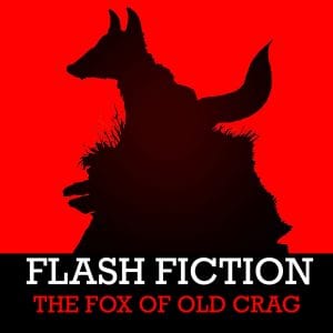 FLASH FICTION ROB NESBITT THE FOX OF OLD CRAG